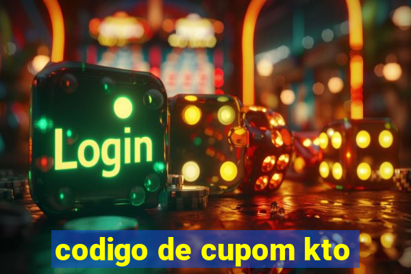 codigo de cupom kto